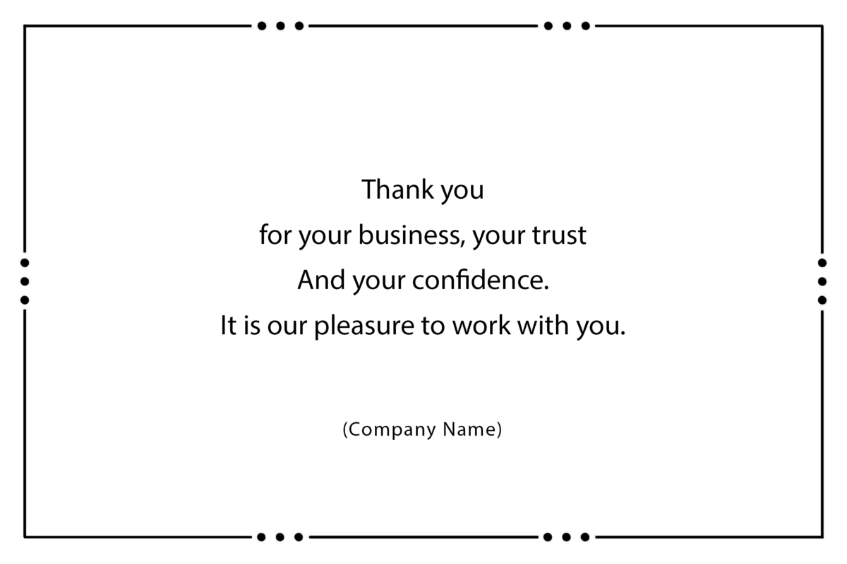 Thank you for your business, your trust And your confidence. It is our pleasure to work with you