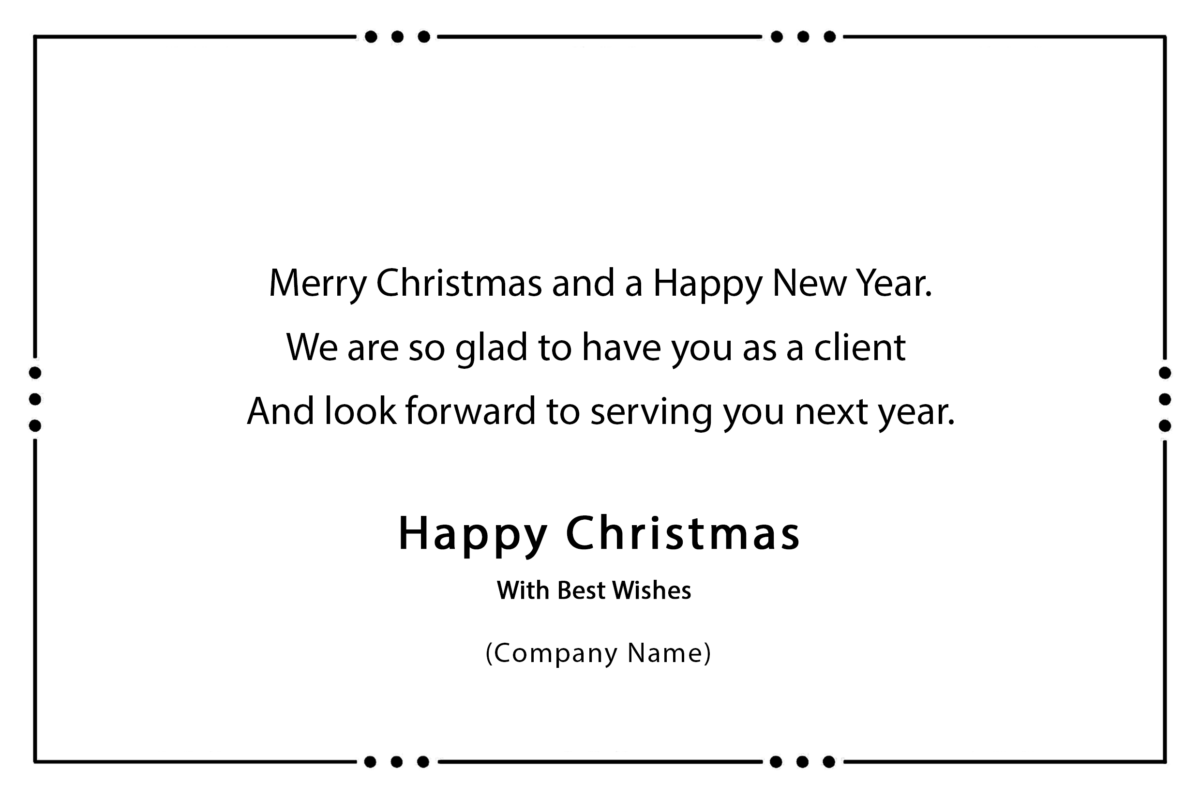 Merry Christmas and a Happy New Year. We are so glad to have you as a client And look forward to serving you next year.