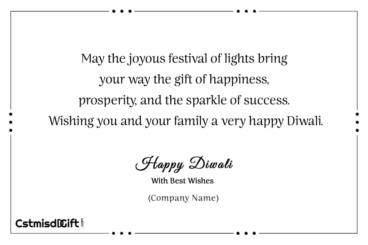 May the joyous festival of lights bring your way the gift of happiness, prosperity, and the sparkle of success. Wishing you and your family a very happy Diwali.