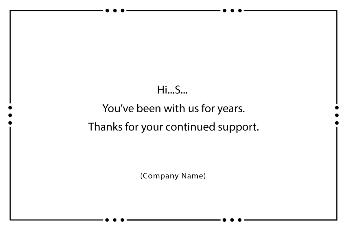 Hi...S... You’ve been with us for years. Thanks for your continued support.