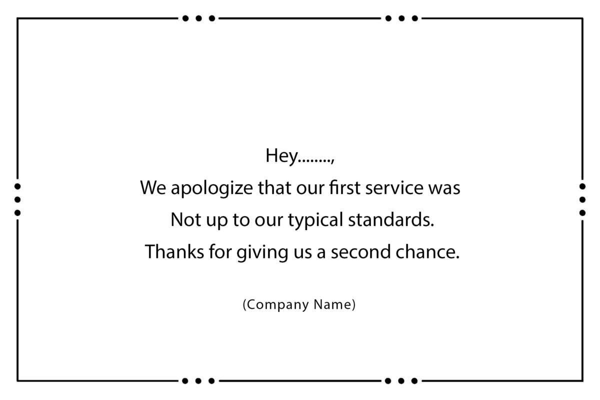 .Hey........, We apologize that our first service was Not up to our typical standards. Thanks for giving us a second chance.