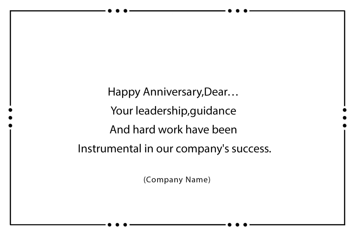 Happy Anniversary, Dear… Your leadership, guidance And hard work have been Instrumental in our company's success