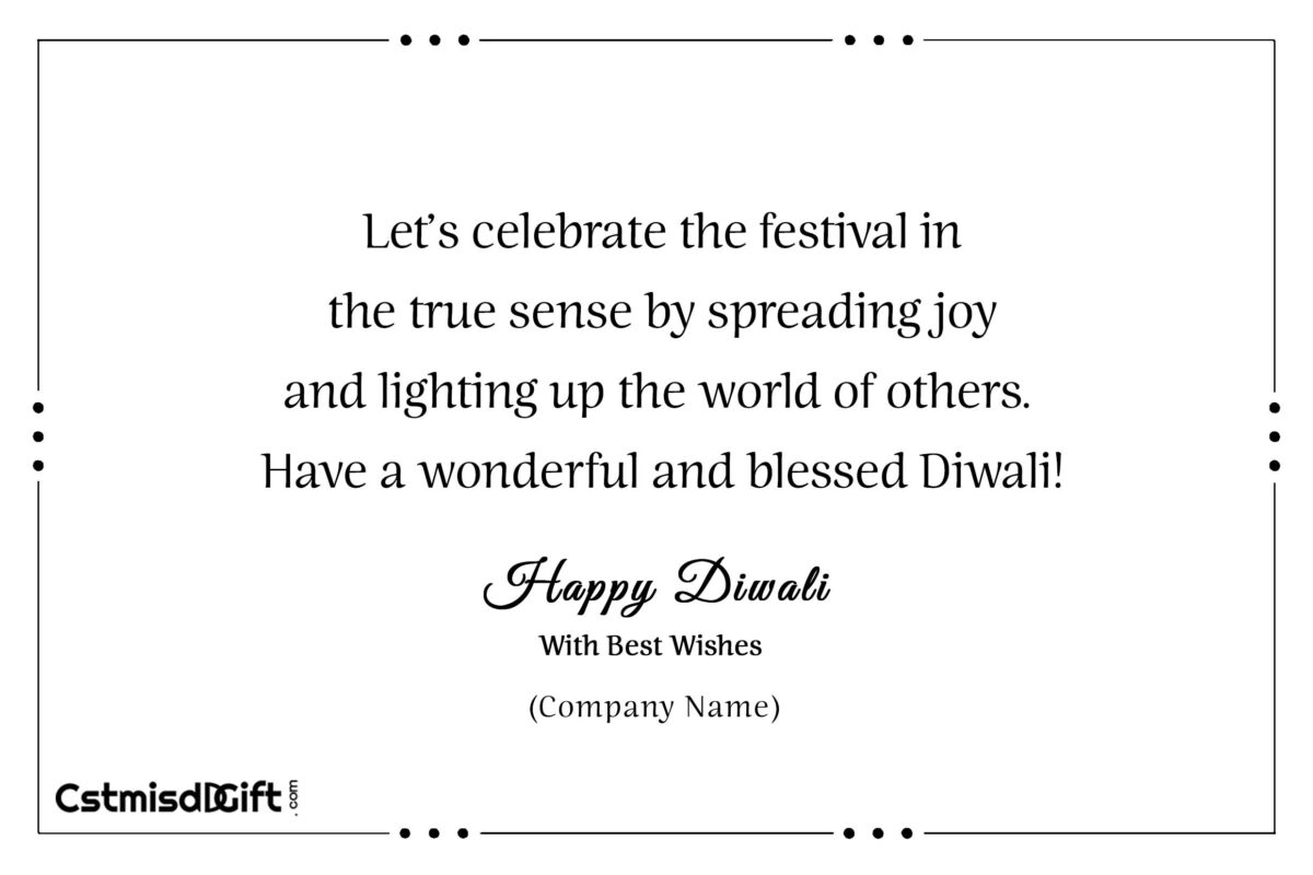 Let’s celebrate the festival in the true sense by spreading joy and lighting up the world of others. Have a wonderful and blessed Diwali!