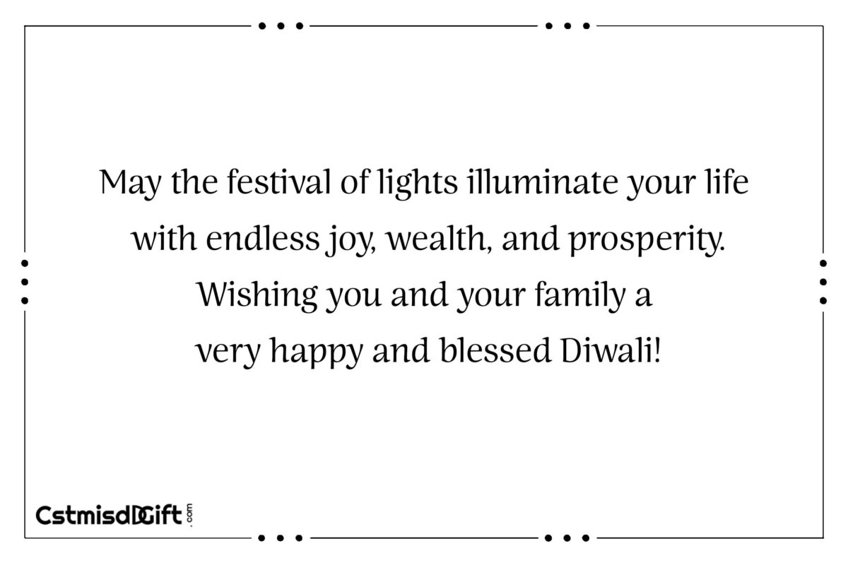 May the festival of lights illuminate your life with endless joy, wealth, and prosperity. Wishing you and your family a very happy and blessed Diwali!